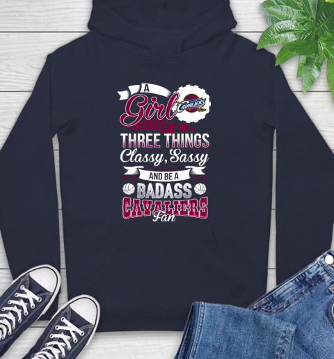 Cleveland Cavaliers NBA A Girl Should Be Three Things Classy Sassy And A Be Badass Fan Hoodie 3