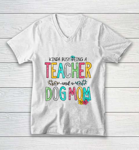 Dog Mom Shirt Mother Kinda Busy Being Teacher and Dog Mom V-Neck T-Shirt