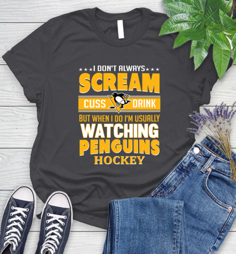 Pittsburgh Penguins NHL Hockey I Scream Cuss Drink When I'm Watching My Team Women's T-Shirt 8
