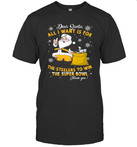 Dear Santa All I Want Is For The Steelers To Win The Super Bowl Thank You T-Shirt