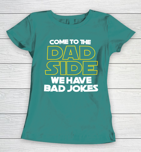Come To The Dad Side We Have Bad Jokes Funny Star Wars Dad Jokes Women's T-Shirt 10