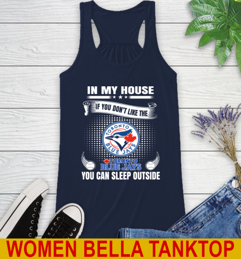 Toronto Blue Jays MLB Baseball In My House If You Don't Like The  Blue Jays You Can Sleep Outside Shirt Racerback Tank 9