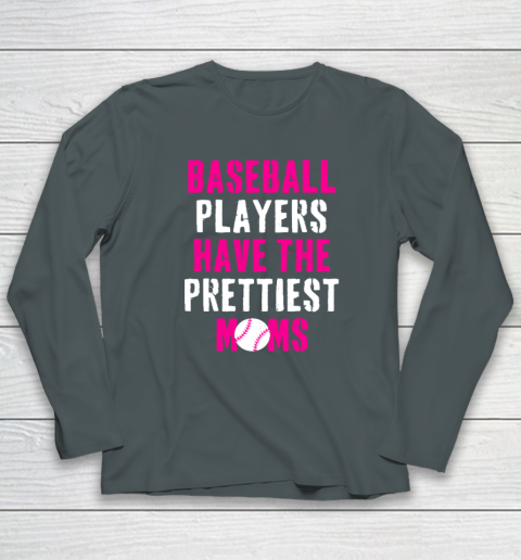 Baseball Players Have The Prettiest Moms Long Sleeve T-Shirt 3