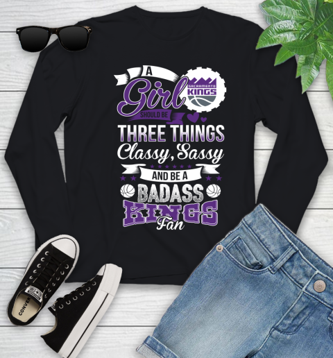 Sacramento Kings NBA A Girl Should Be Three Things Classy Sassy And A Be Badass Fan Youth Long Sleeve