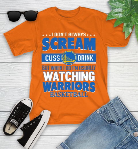 Golden State Warriors NBA Basketball I Scream Cuss Drink When I'm Watching My Team Youth T-Shirt 9