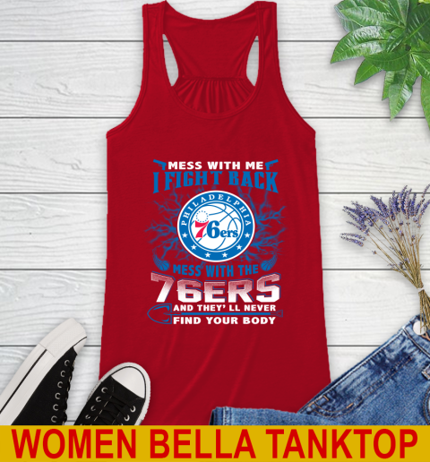 NBA Basketball Philadelphia 76ers Mess With Me I Fight Back Mess With My Team And They'll Never Find Your Body Shirt Racerback Tank 4