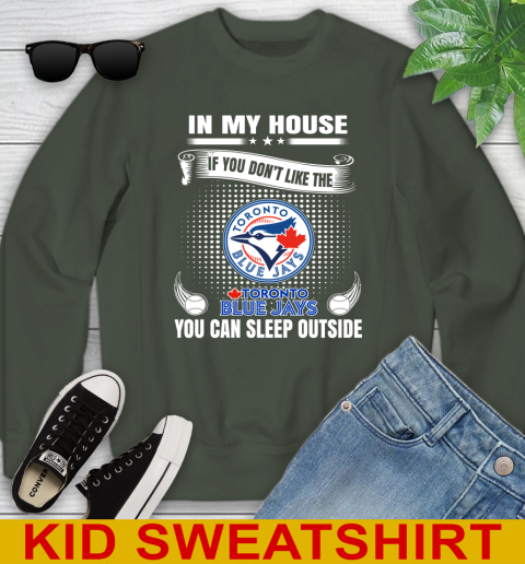Toronto Blue Jays MLB Baseball In My House If You Don't Like The  Blue Jays You Can Sleep Outside Shirt Youth Sweatshirt 8