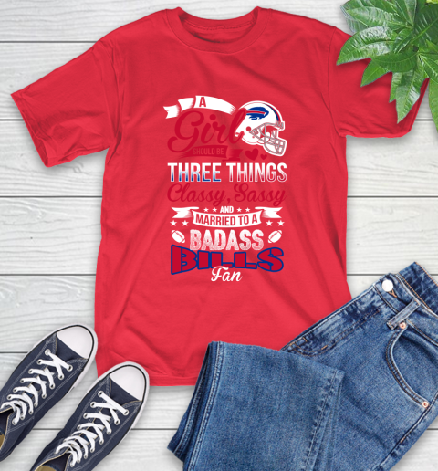 Buffalo Bills NFL Football A Girl Should Be Three Things Classy Sassy And A Be Badass Fan T-Shirt - Image 12