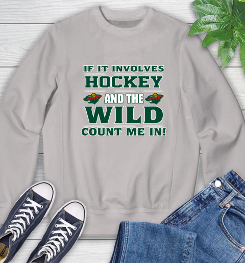 NHL If It Involves Hockey And The Minnesota Wild Count Me In Sports Sweatshirt 12