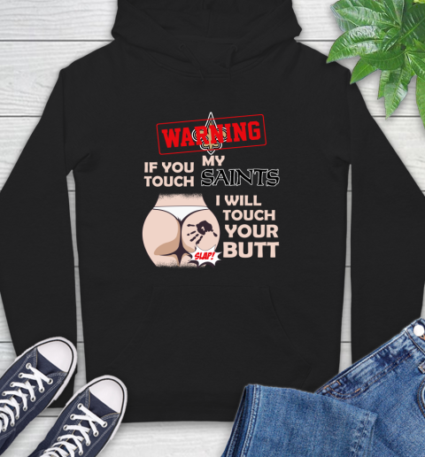 New Orleans Saints NFL Football Warning If You Touch My Team I Will Touch My Butt Hoodie