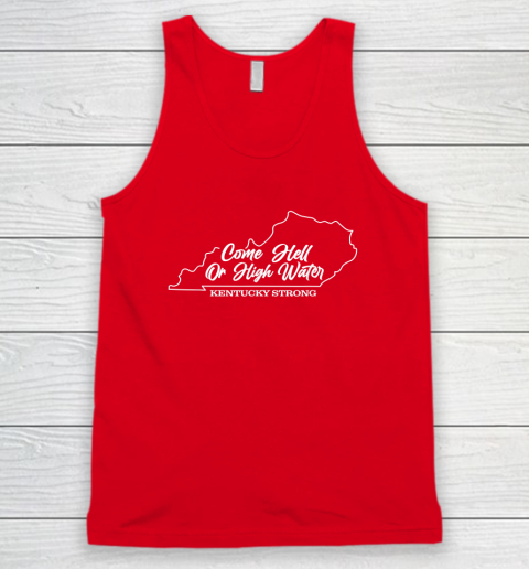 Funny Come Hell Or High Water Kentucky Strong Tank Top 4