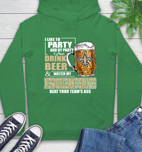 NFL I Like To Party And By Party I Mean Drink Beer and Watch My New Orleans Saints Beat Your Team's Ass Football Hoodie 8