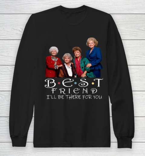 Golden Girls Tshirt Best Friend I'll Be There For You Long Sleeve T-Shirt