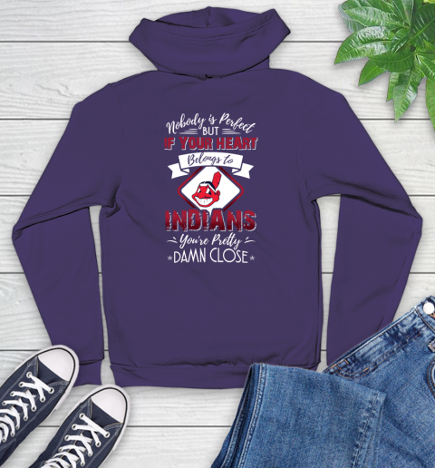 MLB Baseball Cleveland Indians Nobody Is Perfect But If Your Heart Belongs To Indians You're Pretty Damn Close Shirt Youth Hoodie 5