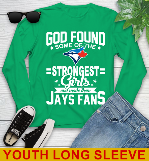 Toronto Blue Jays MLB Baseball God Found Some Of The Strongest Girls Adoring Fans Youth Long Sleeve 7