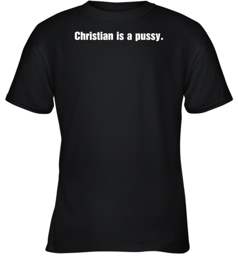 Christian is a pussy Youth T-Shirt
