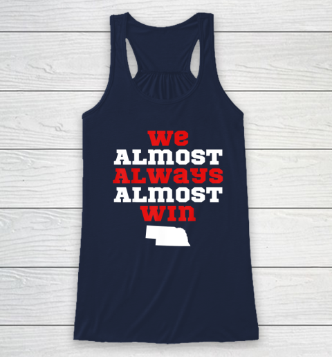 We Almost Always Almost Win Funny Nebraska Football Fans Racerback Tank 5