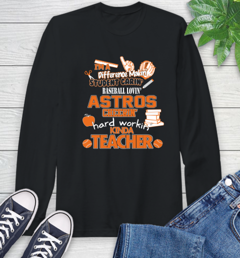 Houston Astros MLB I'm A Difference Making Student Caring Baseball Loving Kinda Teacher Long Sleeve T-Shirt