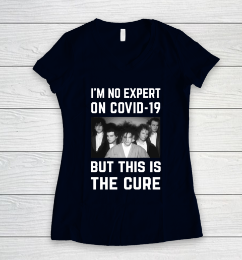 The Cure Tshirt Im No Expert On Covid 19 But This Is The Cure Women's V-Neck T-Shirt 2