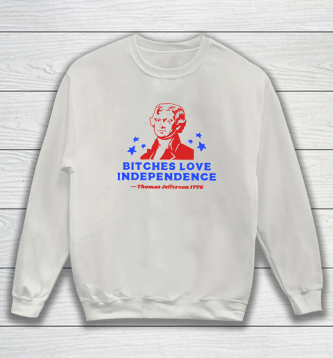 Bitches Love Independence Funny Founding Fathers 4th of July Sweatshirt 8