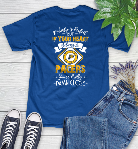 NBA Basketball Indiana Pacers Nobody Is Perfect But If Your Heart Belongs To Pacers You're Pretty Damn Close Shirt Women's T-Shirt 10