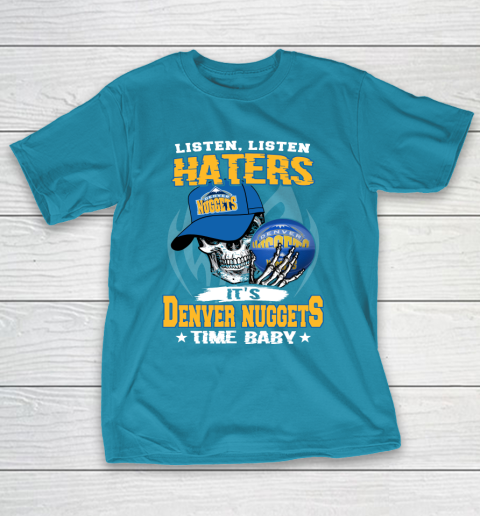 Listen Haters It is NUGGETS Time Baby NBA T-Shirt 7