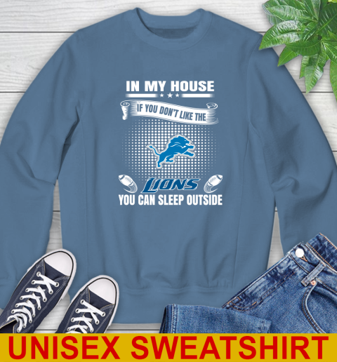 Detroit Lions NFL Football In My House If You Don't Like The Lions You Can Sleep Outside Shirt Sweatshirt 10
