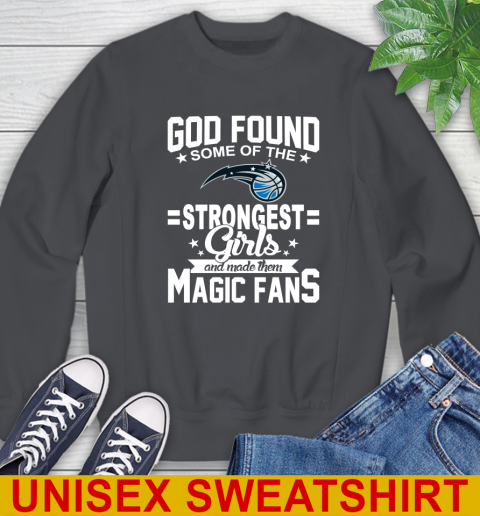 Orlando Magic NBA Basketball God Found Some Of The Strongest Girls Adoring Fans Sweatshirt 7