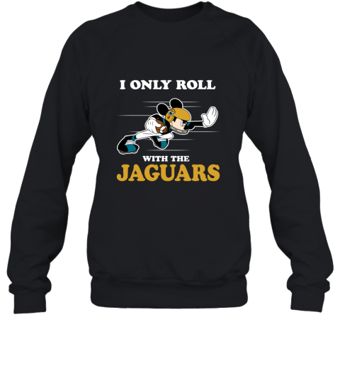 NFL Mickey Mouse I Only Roll With Jacksonville Jaguars Sweatshirt