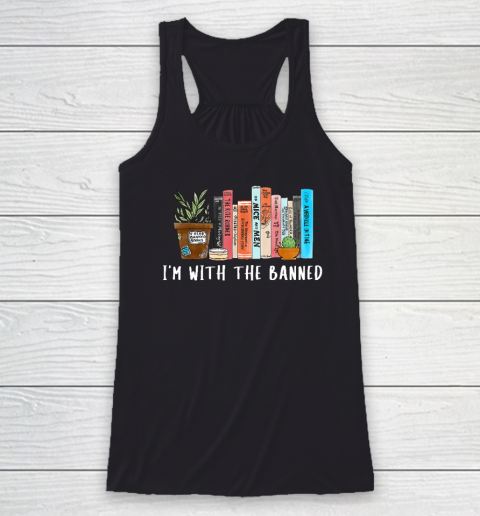 I'm with The Banned Books I Read Banned Books Lovers Racerback Tank
