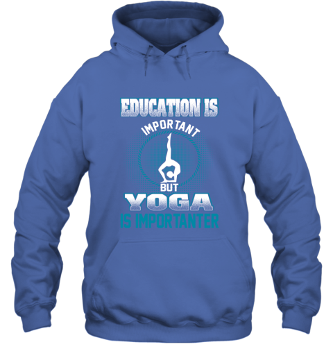 Education Is Important But Yoga Is Importanter Hoodie 4