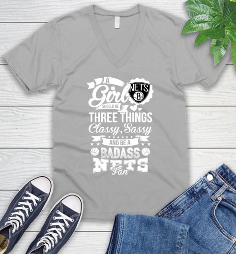 Brooklyn Nets NBA A Girl Should Be Three Things Classy Sassy And A Be Badass Fan V-Neck T-Shirt 3