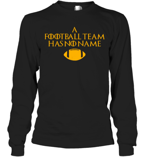 A Football Team Has No Name Long Sleeve T-Shirt