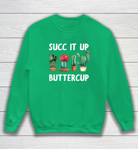 Cactus Lovers Succ It Up Buttercup Pun Funny novelty Sweatshirt 5