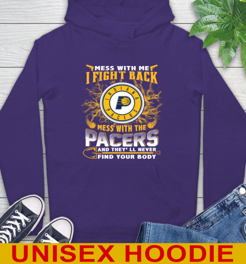 NBA Basketball Indiana Pacers Mess With Me I Fight Back Mess With My Team And They'll Never Find Your Body Shirt Hoodie 5
