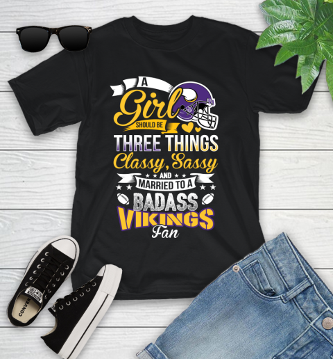 Minnesota Vikings NFL Football A Girl Should Be Three Things Classy Sassy And A Be Badass Fan Youth T-Shirt