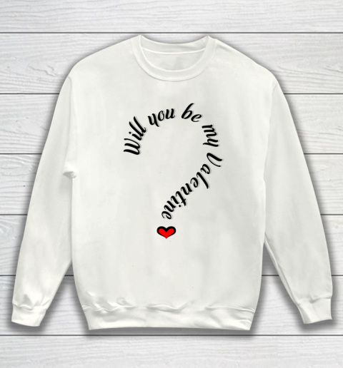 Will you be my Valentine Valentine s Day Sweatshirt