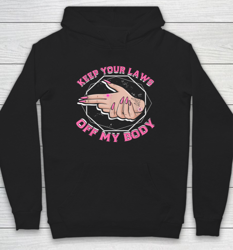 Laws Off My Body Abortion Pro Choice Feminism Women Rights Hoodie