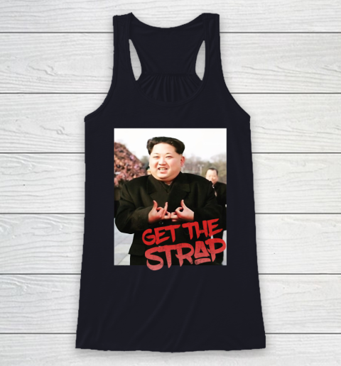 Kim Jong Un Blood Shirt Sign Get The Strap 50 Cent Racerback Tank 8