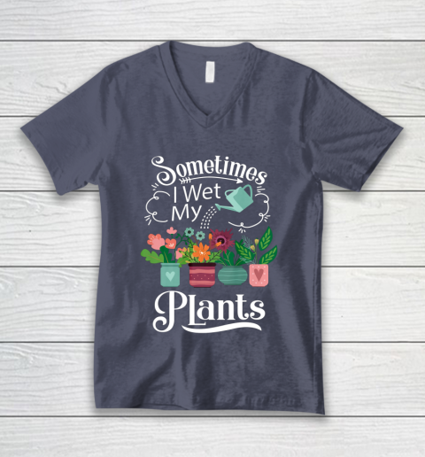 Sometimes I Wet My Plants T Shirt Funny Gardening V-Neck T-Shirt 7