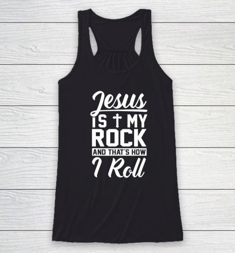 Jesus Is My Rock And That's How I Roll  Christian Racerback Tank