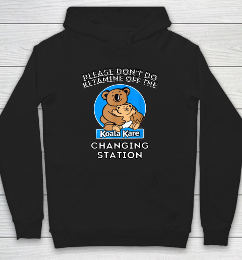 Please Don't Do Ketamine Off The Koala Kare Changing Station Hoodie