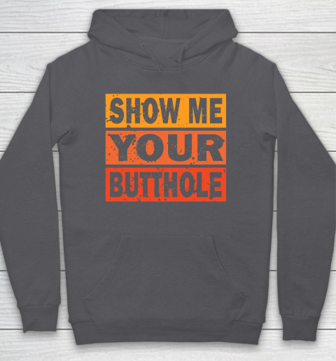 Show Me Your Butthole Funny Hoodie 4