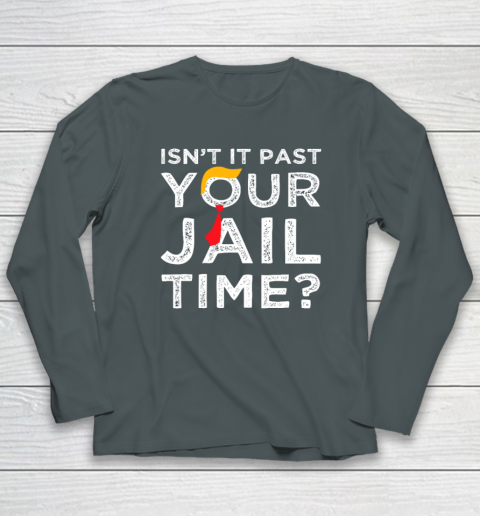 Isn't It Past Your Jail Time Funny Saying Long Sleeve T-Shirt 3