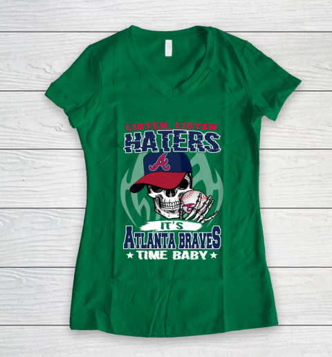Listen Haters It is BRAVES Time Baby MLB Women's V-Neck T-Shirt 3