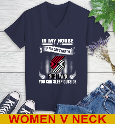 Portland Trail Blazers NBA Basketball In My House If You Don't Like The  Blazers You Can Sleep Outside Shirt Women's V-Neck T-Shirt 12