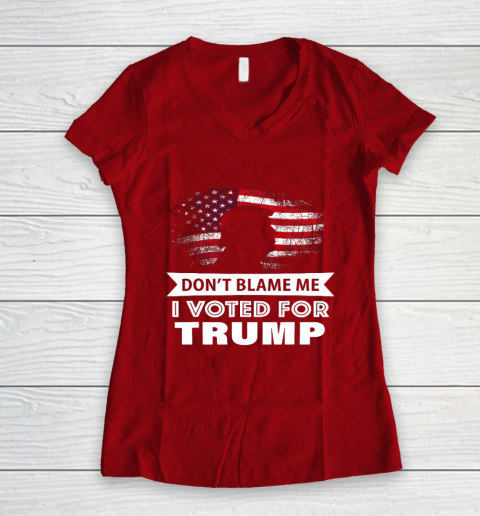 Don t Blame Me I Voted For Trump Shirt Women's V-Neck T-Shirt 8