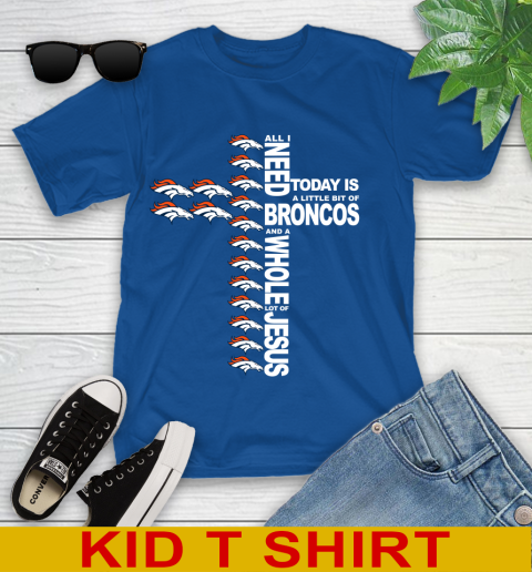 NFL All I Need Today Is A Little Bit Of Denver Broncos Cross Shirt Youth T-Shirt 10