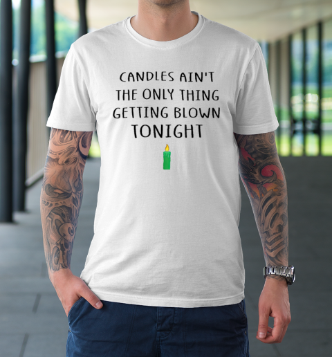 Candles Ain't The Only Thing Getting Blown Tonight Christmas Vacation T-Shirt