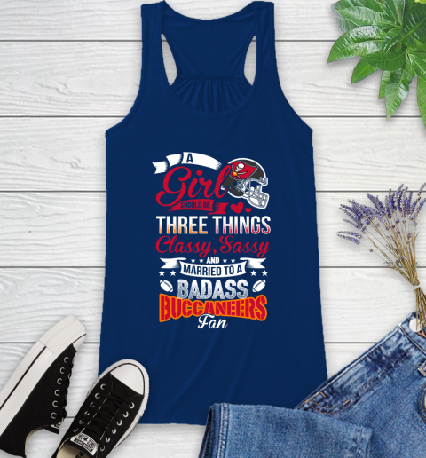 Tampa Bay Buccaneers NFL Football A Girl Should Be Three Things Classy Sassy And A Be Badass Fan Racerback Tank 8